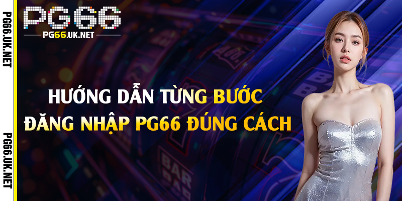 Hướng dẫn từng bước đăng nhập PG66 đúng cách