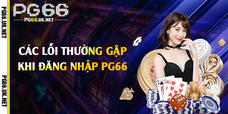 Các lỗi thường gặp khi đăng nhập PG66 