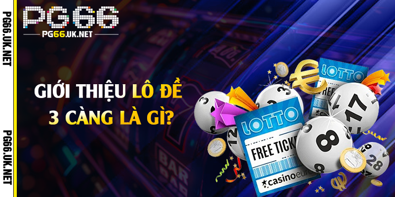 Giới thiệu lô đề 3 càng là gì?