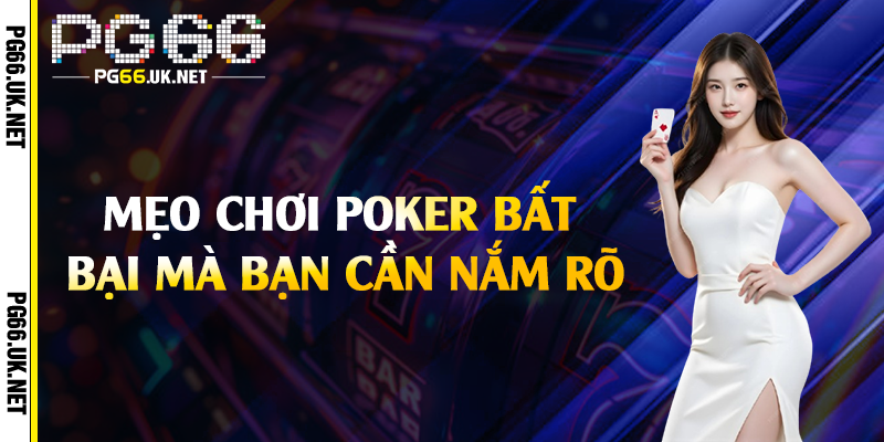 Mẹo chơi Poker bất bại mà bạn cần nắm rõ